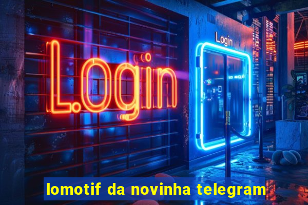 lomotif da novinha telegram